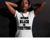 Being Black is Everything- Premium Short-Sleeve Unisex T-Shirt