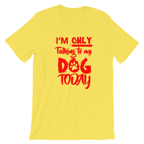 Only Talking to My Dog- Short-Sleeve Unisex T-Shirt