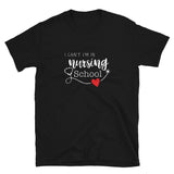 "I Can't I'm in Nursing School" Short-Sleeve Unisex T-Shirt