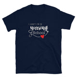 "I Can't I'm in Nursing School" Short-Sleeve Unisex T-Shirt