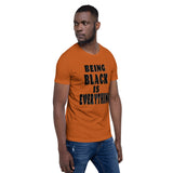 Being Black is Everything- Premium Short-Sleeve Unisex T-Shirt