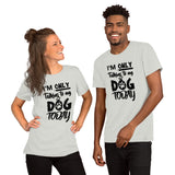 Only Talking to My Dog- Short-Sleeve Unisex T-Shirt