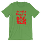 Only Talking to My Dog- Short-Sleeve Unisex T-Shirt