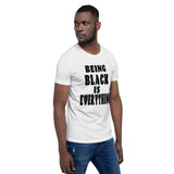 Being Black is Everything- Premium Short-Sleeve Unisex T-Shirt