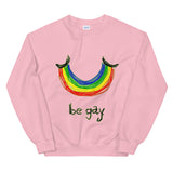 "Be Gay" Sweatshirt