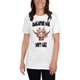 Quarantine Hair Don't Care- Short Sleeve Unisex T-Shirt