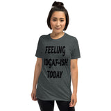 Feeling IDAF-ISH-Short-Sleeve Unisex T-Shirt