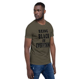 Being Black is Everything- Premium Short-Sleeve Unisex T-Shirt