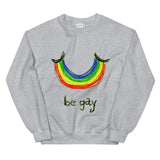 "Be Gay" Sweatshirt