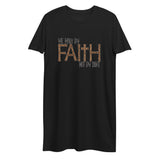 Walk By Faith Not By Sight-Organic cotton t-shirt dress