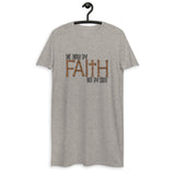 Walk By Faith Not By Sight-Organic cotton t-shirt dress