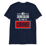 My Skin Color Is Not A Crime- Short-Sleeve Unisex T-Shirt