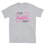 It's The Hustle For Me- Short-Sleeve Unisex T-Shirt