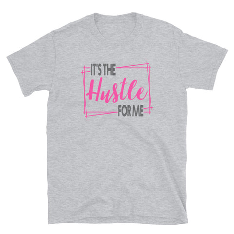 It's The Hustle For Me- Short-Sleeve Unisex T-Shirt