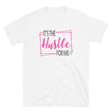 It's The Hustle For Me- Short-Sleeve Unisex T-Shirt