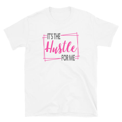 It's The Hustle For Me- Short-Sleeve Unisex T-Shirt