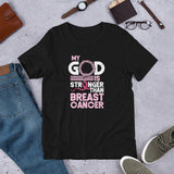 My God Is Stronger Than Breast Cancer- Short-Sleeve Unisex T-Shirt